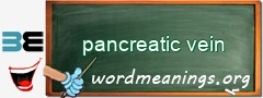 WordMeaning blackboard for pancreatic vein